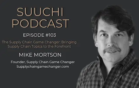 Suuchi Interviews Mike Mortson on the State and Future of Supply Chain! (Podcast)