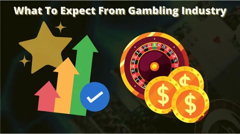 What to Expect from the Gambling Industry!