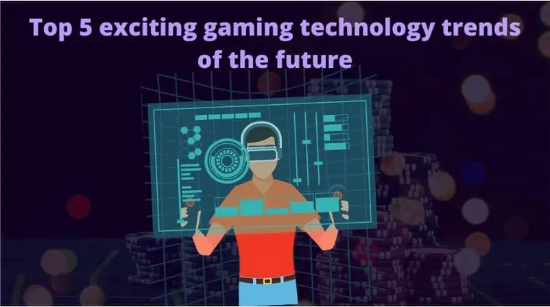 Top 5 Future Gaming Technology Trends!