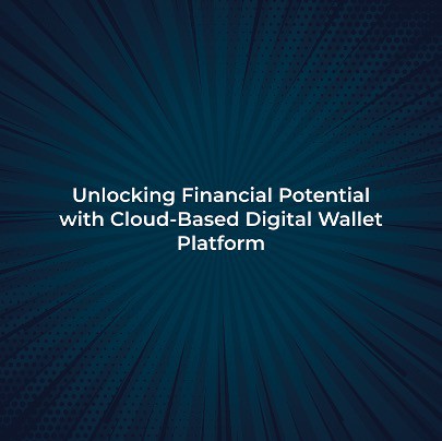 Unlocking Financial Potential with Cloud-Based Digital Wallet Platform!