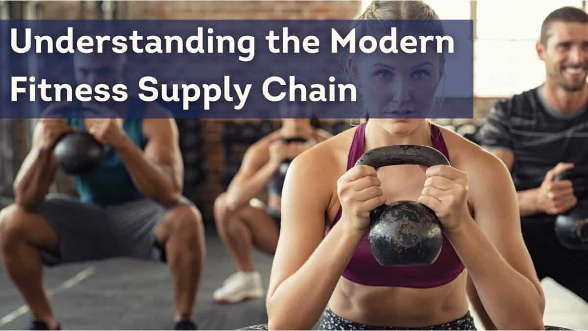 Understanding the Modern Fitness Supply Chain!