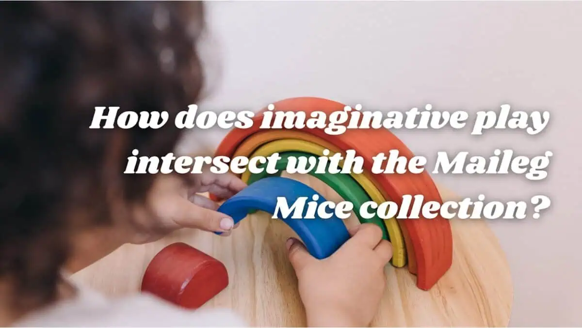 How Does Imaginative Play Intersect with the Maileg Mice Collection?